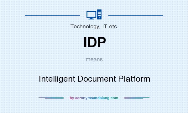 What does IDP mean? It stands for Intelligent Document Platform
