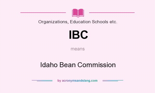 What does IBC mean? It stands for Idaho Bean Commission