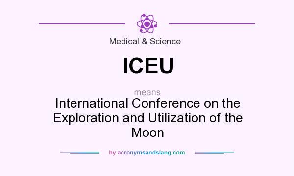 What does ICEU mean? It stands for International Conference on the Exploration and Utilization of the Moon