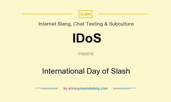 What does IDoS mean? It stands for International Day of Slash