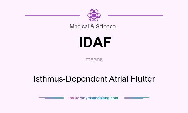 What does IDAF mean? It stands for Isthmus-Dependent Atrial Flutter