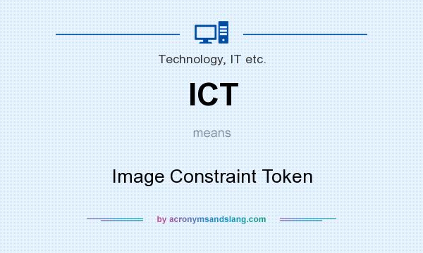 What does ICT mean? It stands for Image Constraint Token