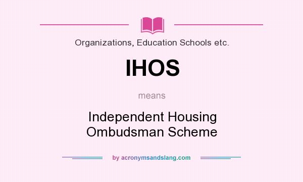 What does IHOS mean? It stands for Independent Housing Ombudsman Scheme