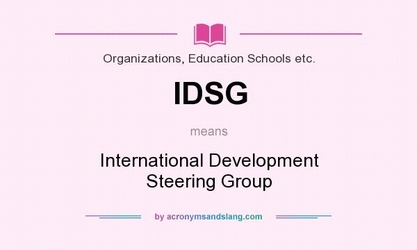 What does IDSG mean? It stands for International Development Steering Group