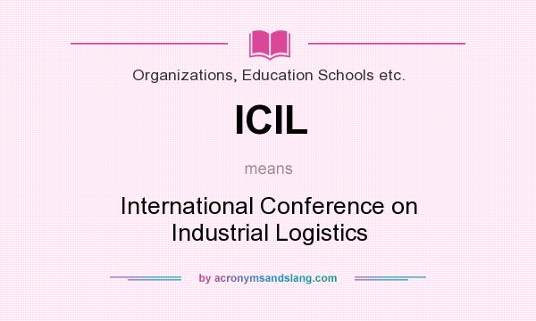 What does ICIL mean? It stands for International Conference on Industrial Logistics