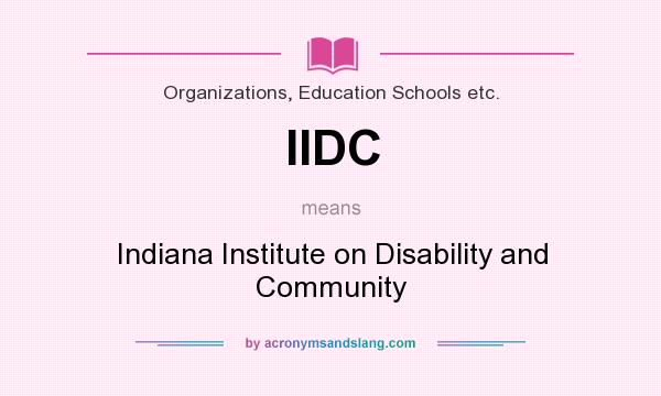 What does IIDC mean? It stands for Indiana Institute on Disability and Community