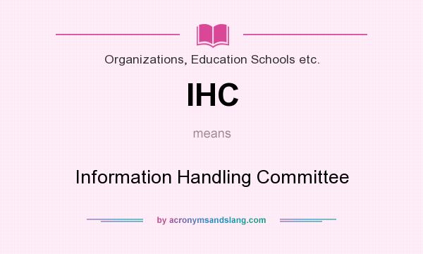 What does IHC mean? It stands for Information Handling Committee