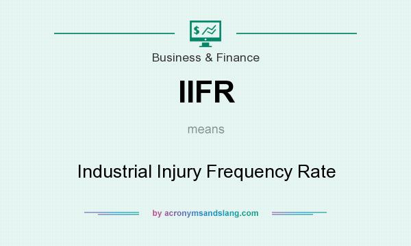 What does IIFR mean? It stands for Industrial Injury Frequency Rate