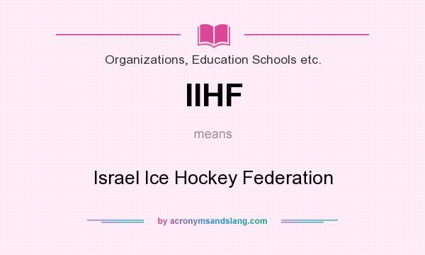 What does IIHF mean? It stands for Israel Ice Hockey Federation