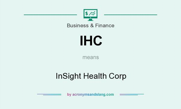 What does IHC mean? It stands for InSight Health Corp