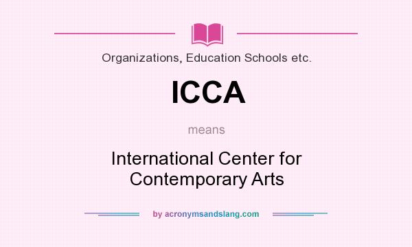 What does ICCA mean? It stands for International Center for Contemporary Arts