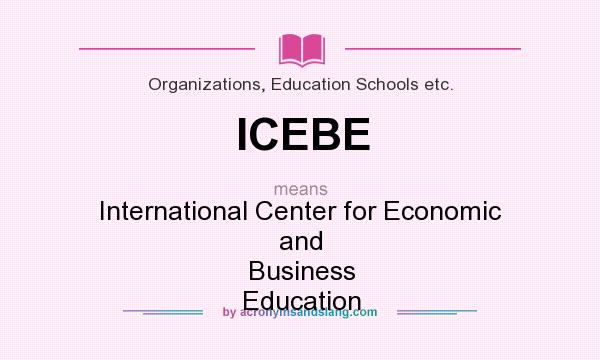 What does ICEBE mean? It stands for International Center for Economic and Business Education