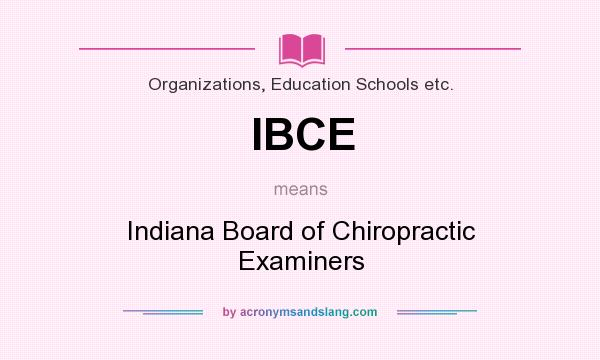 What does IBCE mean? It stands for Indiana Board of Chiropractic Examiners