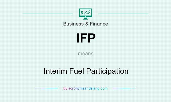 What does IFP mean? It stands for Interim Fuel Participation