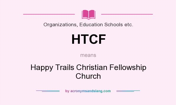 What does HTCF mean? It stands for Happy Trails Christian Fellowship Church