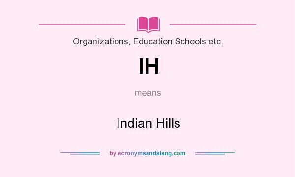 What does IH mean? It stands for Indian Hills