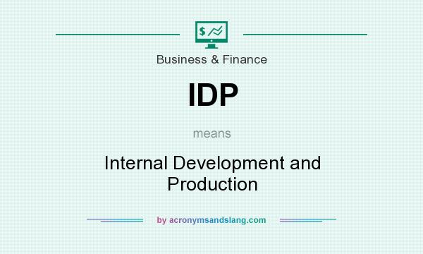 What does IDP mean? It stands for Internal Development and Production