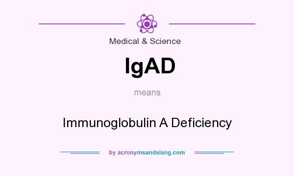 What does IgAD mean? It stands for Immunoglobulin A Deficiency