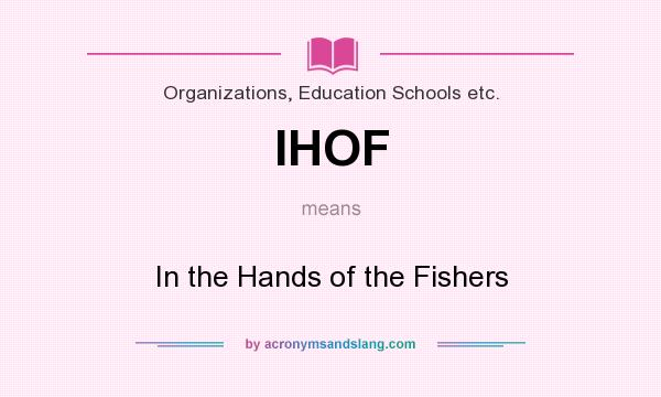 What does IHOF mean? It stands for In the Hands of the Fishers
