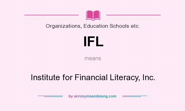What does IFL mean? It stands for Institute for Financial Literacy, Inc.