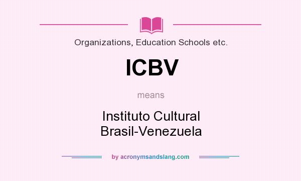What does ICBV mean? It stands for Instituto Cultural Brasil-Venezuela
