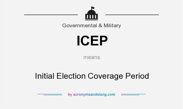What does ICEP mean? It stands for Initial Election Coverage Period