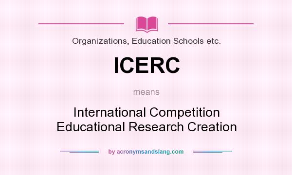 What does ICERC mean? It stands for International Competition Educational Research Creation