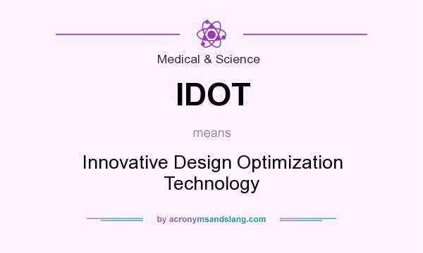 What does IDOT mean? It stands for Innovative Design Optimization Technology