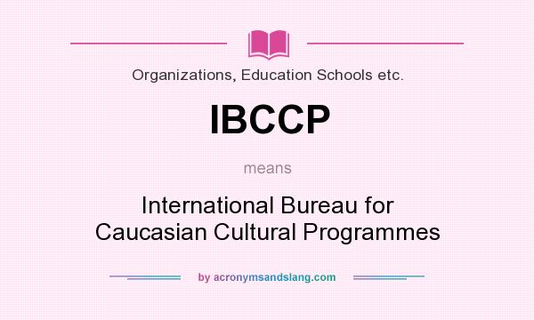 What does IBCCP mean? It stands for International Bureau for Caucasian Cultural Programmes