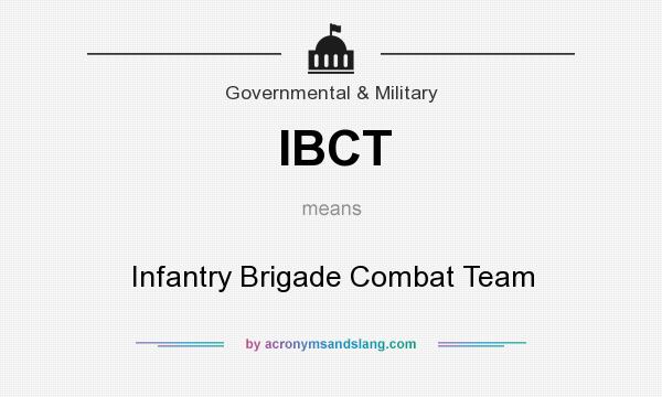 What does IBCT mean? It stands for Infantry Brigade Combat Team