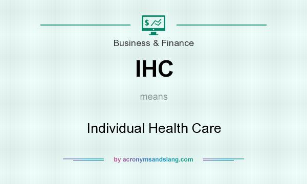 What does IHC mean? It stands for Individual Health Care