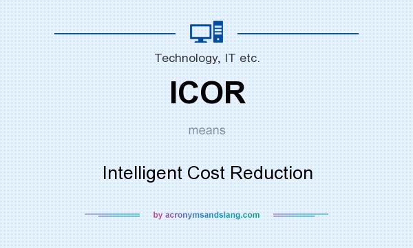What does ICOR mean? It stands for Intelligent Cost Reduction