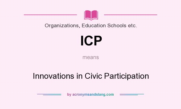 What does ICP mean? It stands for Innovations in Civic Participation