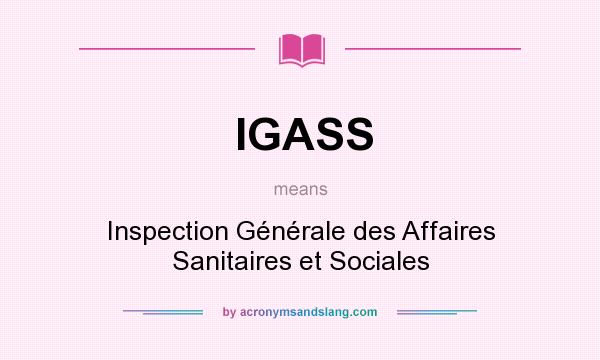 What does IGASS mean? It stands for Inspection Générale des Affaires Sanitaires et Sociales