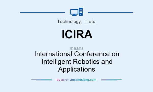 What does ICIRA mean? It stands for International Conference on Intelligent Robotics and Applications