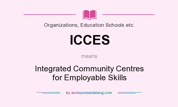 What does ICCES mean? It stands for Integrated Community Centres for Employable Skills