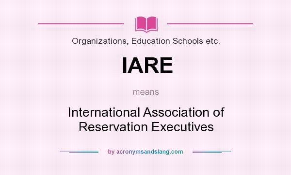 What does IARE mean? It stands for International Association of Reservation Executives