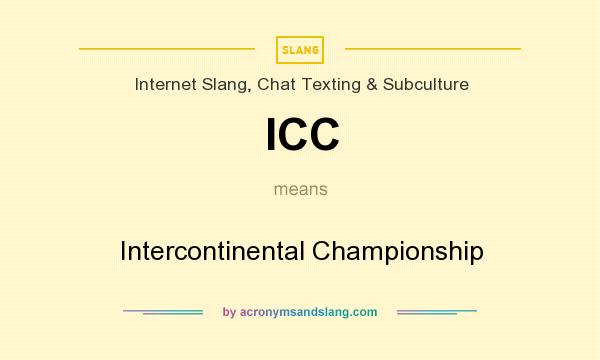 What does ICC mean? It stands for Intercontinental Championship