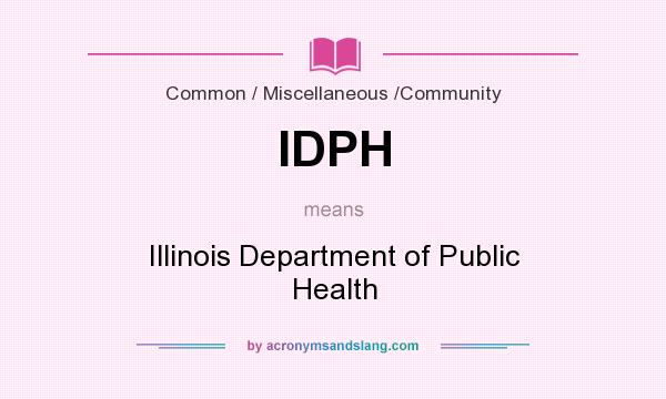 What does IDPH mean? It stands for Illinois Department of Public Health