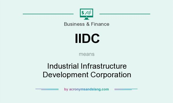 What does IIDC mean? It stands for Industrial Infrastructure Development Corporation