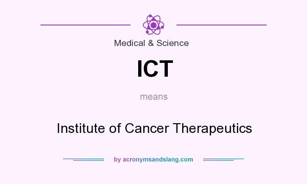 What does ICT mean? It stands for Institute of Cancer Therapeutics