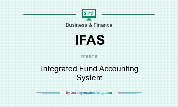What does IFAS mean? It stands for Integrated Fund Accounting System