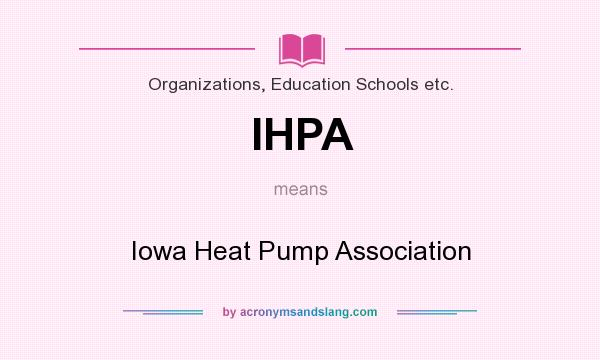 What does IHPA mean? It stands for Iowa Heat Pump Association
