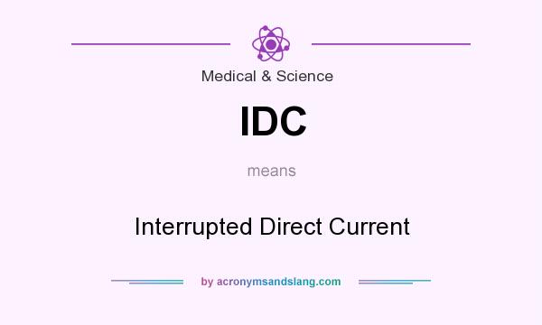 What does IDC mean? It stands for Interrupted Direct Current