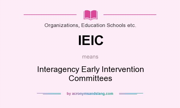 What does IEIC mean? It stands for Interagency Early Intervention Committees