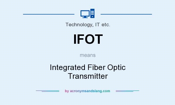 What does IFOT mean? It stands for Integrated Fiber Optic Transmitter