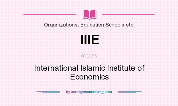What does IIIE mean? It stands for International Islamic Institute of Economics