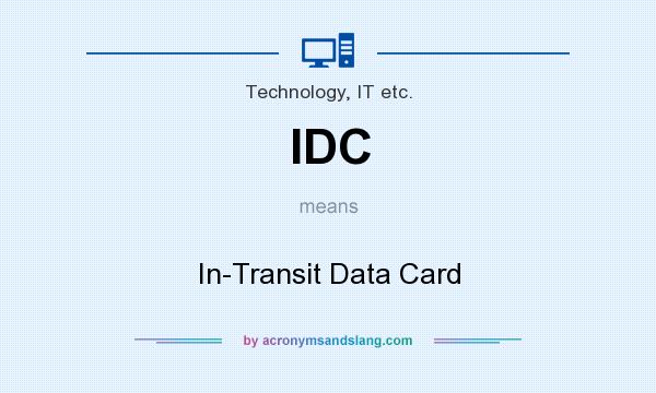 What does IDC mean? It stands for In-Transit Data Card