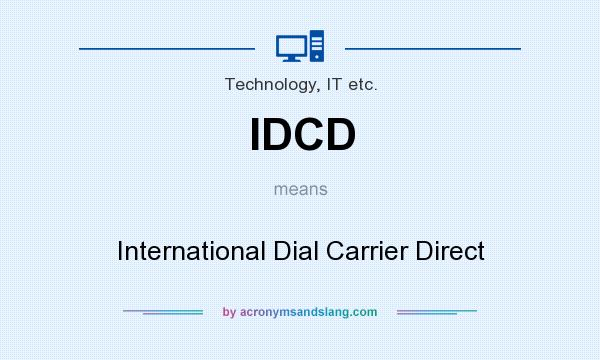 What does IDCD mean? It stands for International Dial Carrier Direct