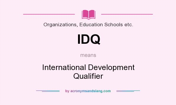 What does IDQ mean? It stands for International Development Qualifier